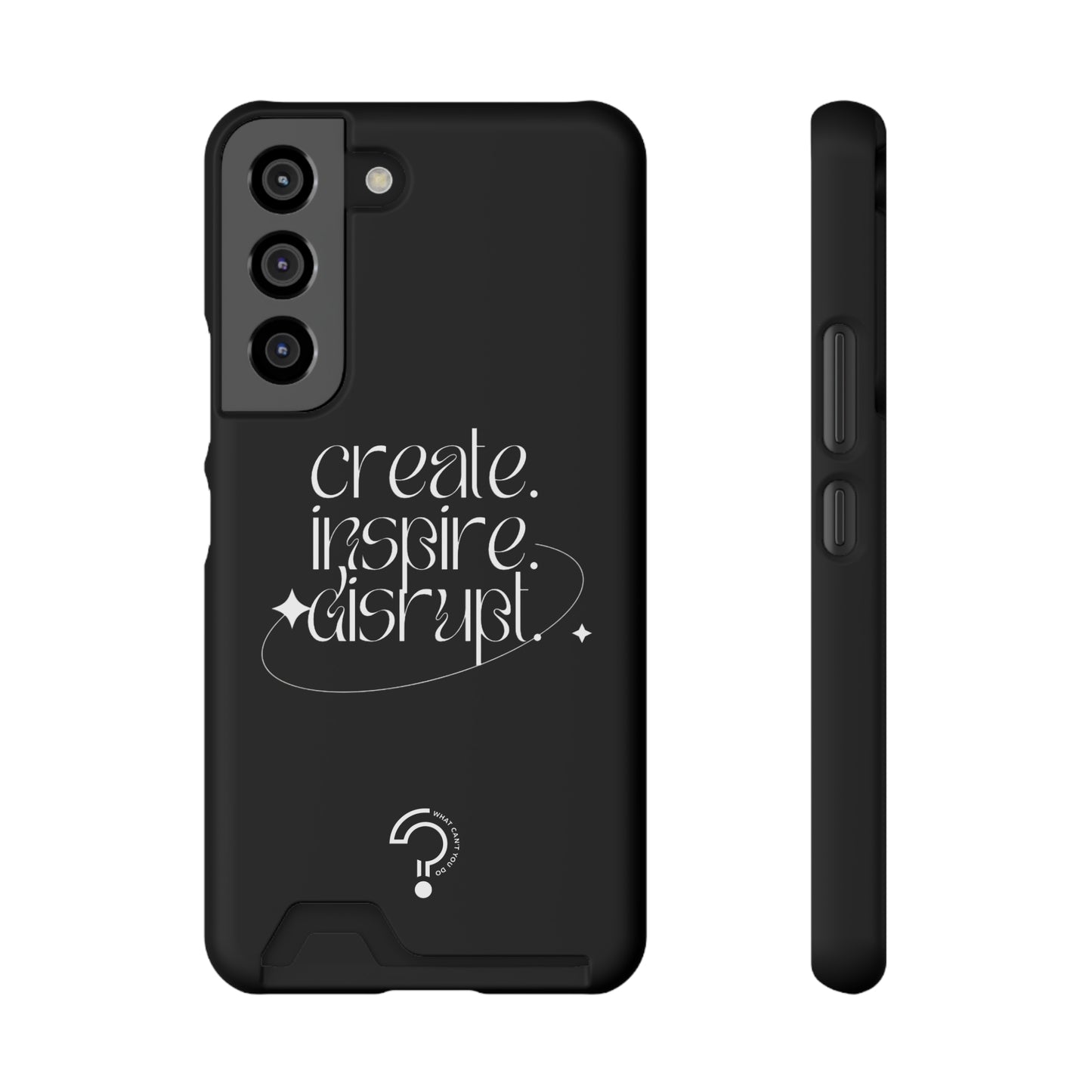 "Create, Inspire, Disrupt" Phone Case With Card Holder: What Can't You Do?