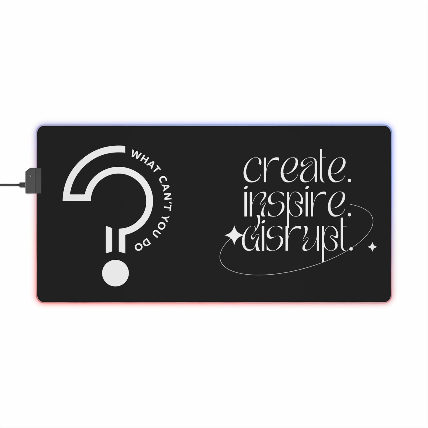 What Can't You Do? LED Gaming Mouse Pad: Create, Inspire, Disrupt