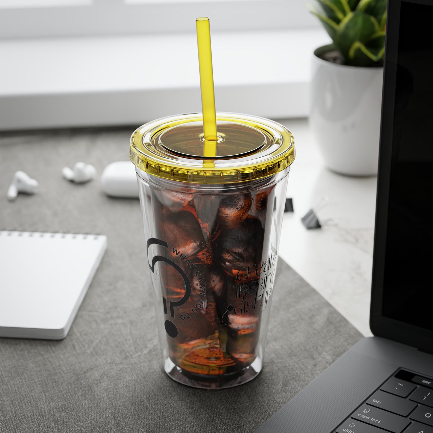 What Can't You Do? Tumbler with Straw: "Create. Inspire. Disrupt."