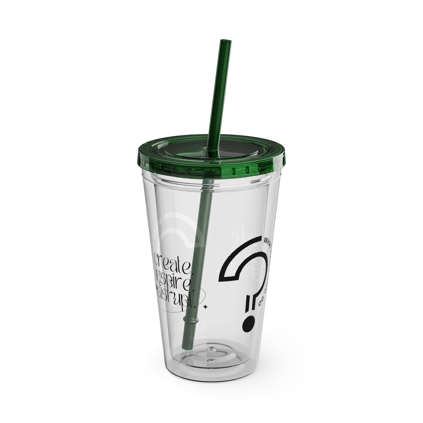 What Can't You Do? Tumbler with Straw: "Create. Inspire. Disrupt."