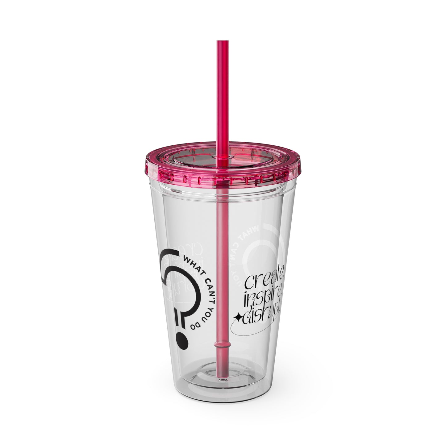 What Can't You Do? Tumbler with Straw: "Create. Inspire. Disrupt."