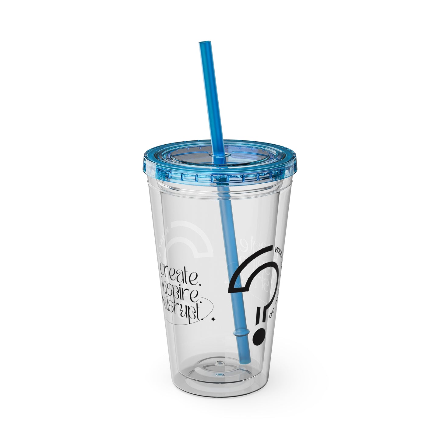 What Can't You Do? Tumbler with Straw: "Create. Inspire. Disrupt."