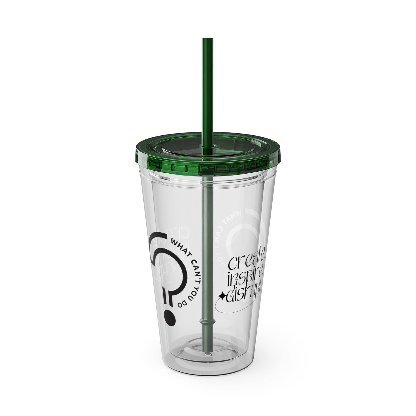 What Can't You Do? Tumbler with Straw: "Create. Inspire. Disrupt."