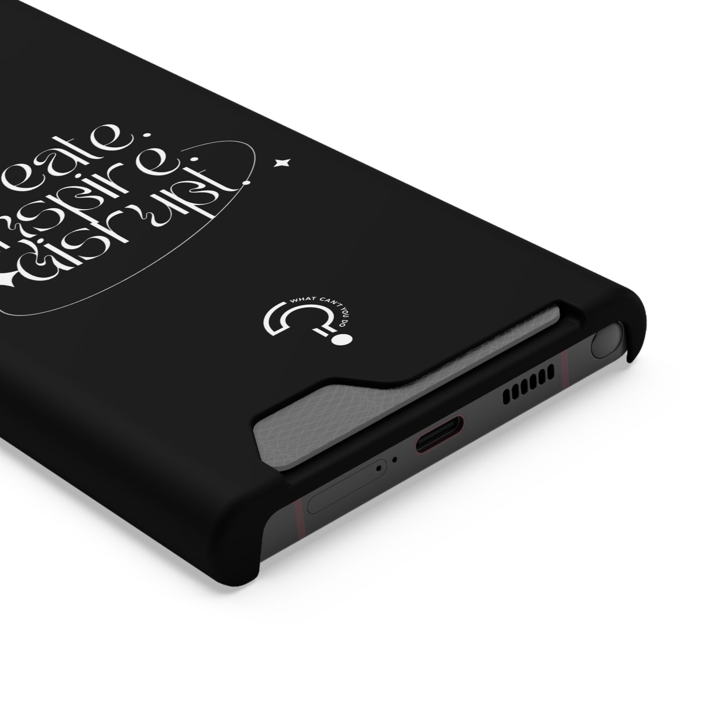 "Create, Inspire, Disrupt" Phone Case With Card Holder: What Can't You Do?