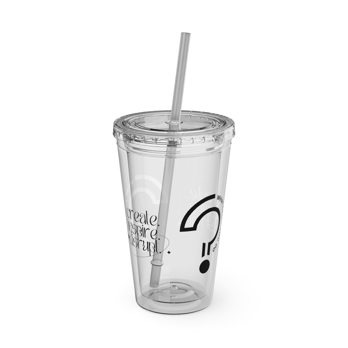 What Can't You Do? Tumbler with Straw: "Create. Inspire. Disrupt."