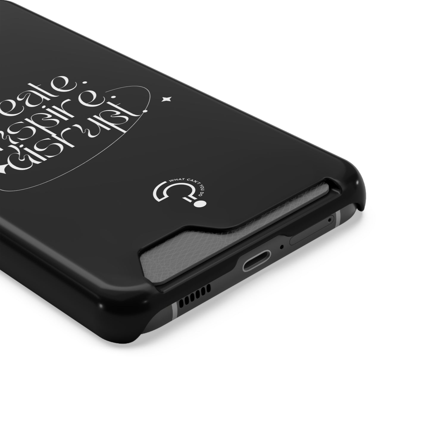 "Create, Inspire, Disrupt" Phone Case With Card Holder: What Can't You Do?