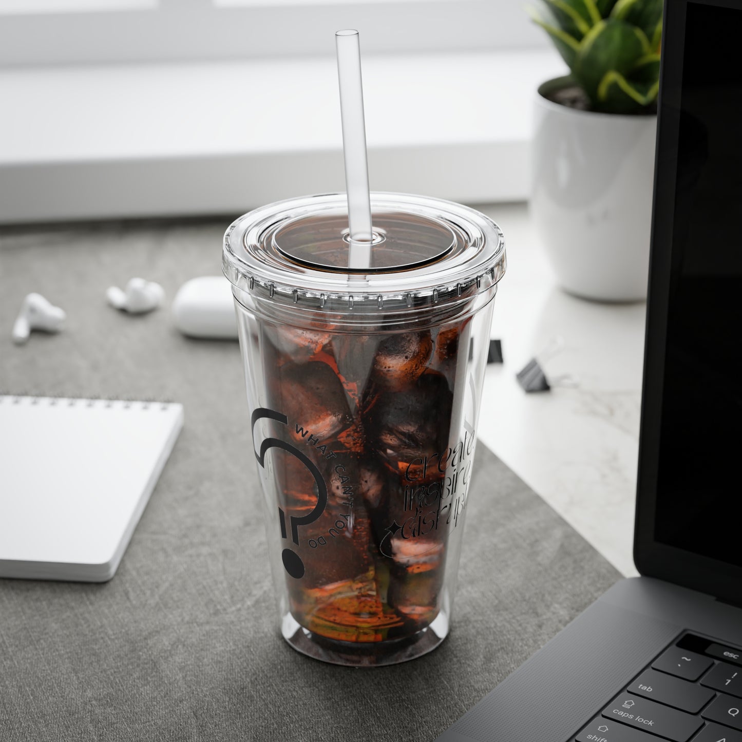 What Can't You Do? Tumbler with Straw: "Create. Inspire. Disrupt."