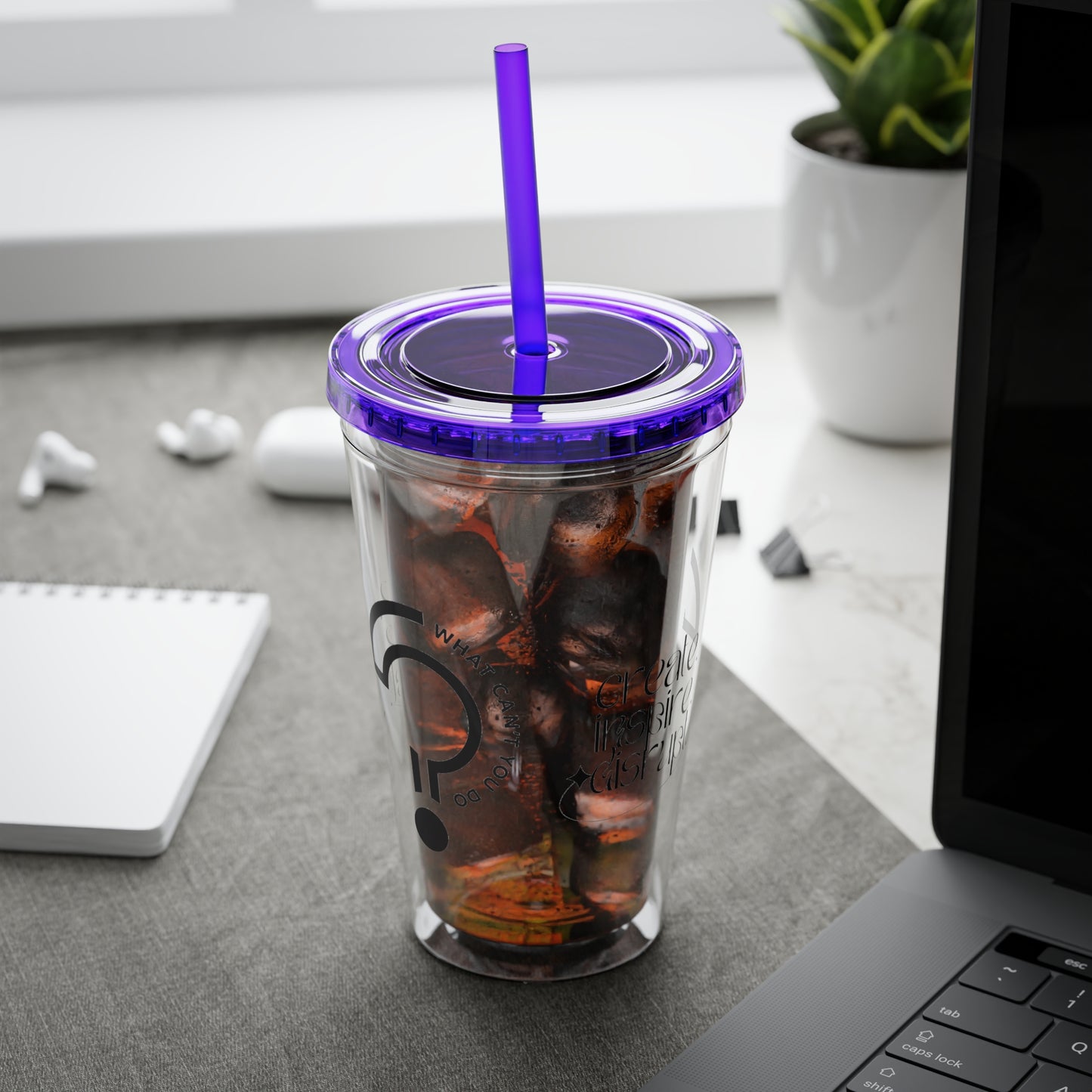 What Can't You Do? Tumbler with Straw: "Create. Inspire. Disrupt."