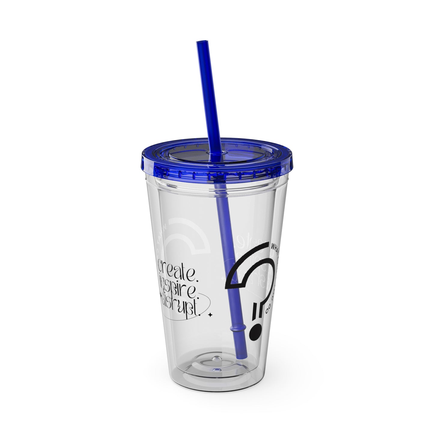 What Can't You Do? Tumbler with Straw: "Create. Inspire. Disrupt."