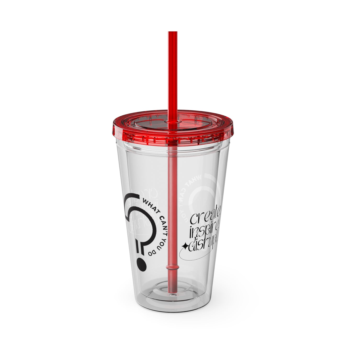 What Can't You Do? Tumbler with Straw: "Create. Inspire. Disrupt."