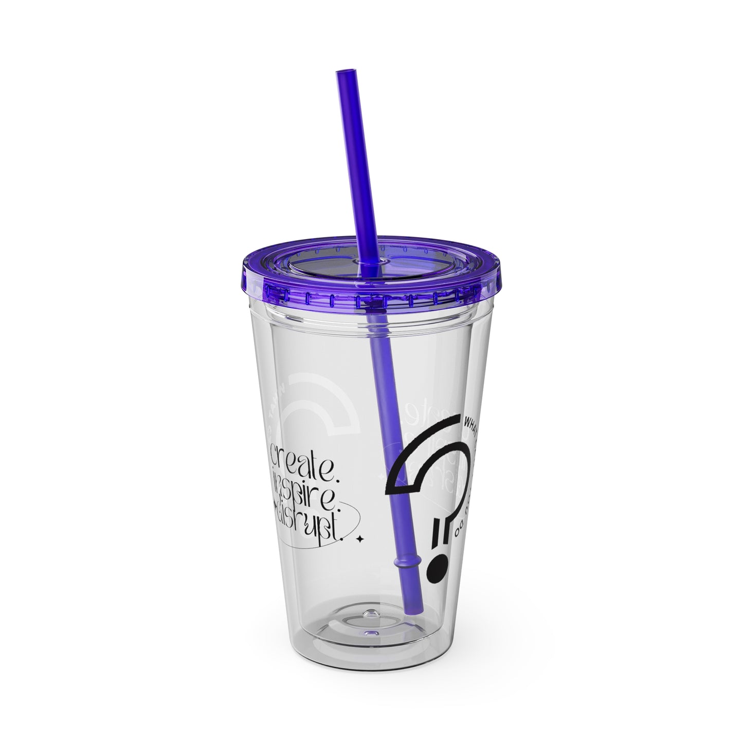 What Can't You Do? Tumbler with Straw: "Create. Inspire. Disrupt."