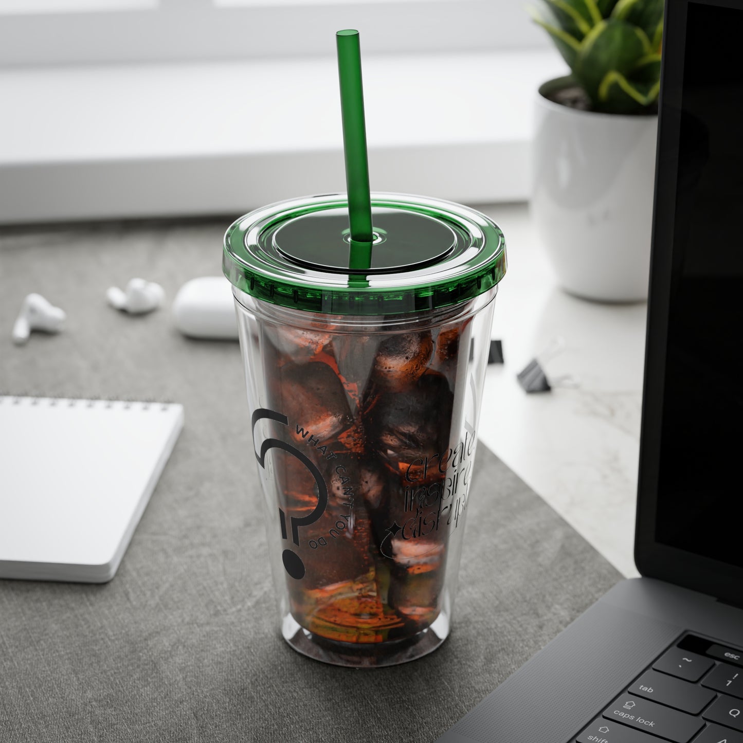 What Can't You Do? Tumbler with Straw: "Create. Inspire. Disrupt."