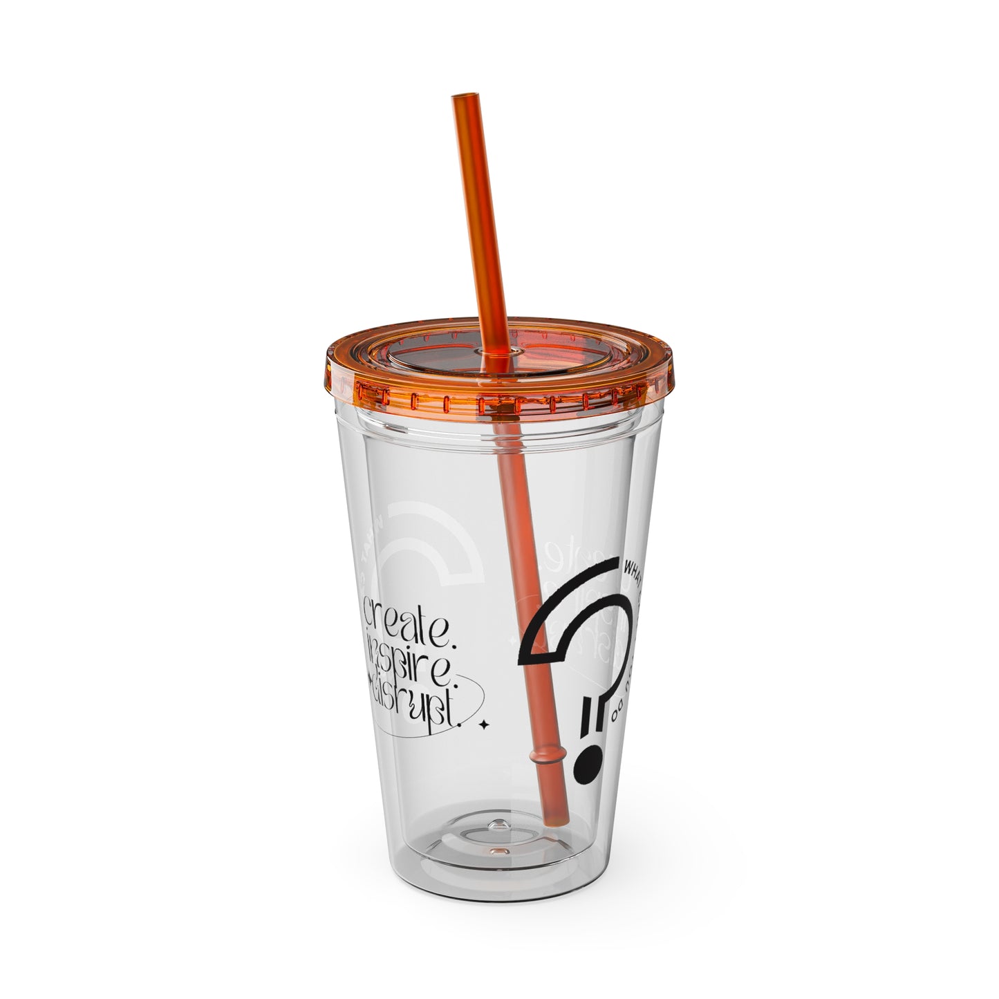 What Can't You Do? Tumbler with Straw: "Create. Inspire. Disrupt."