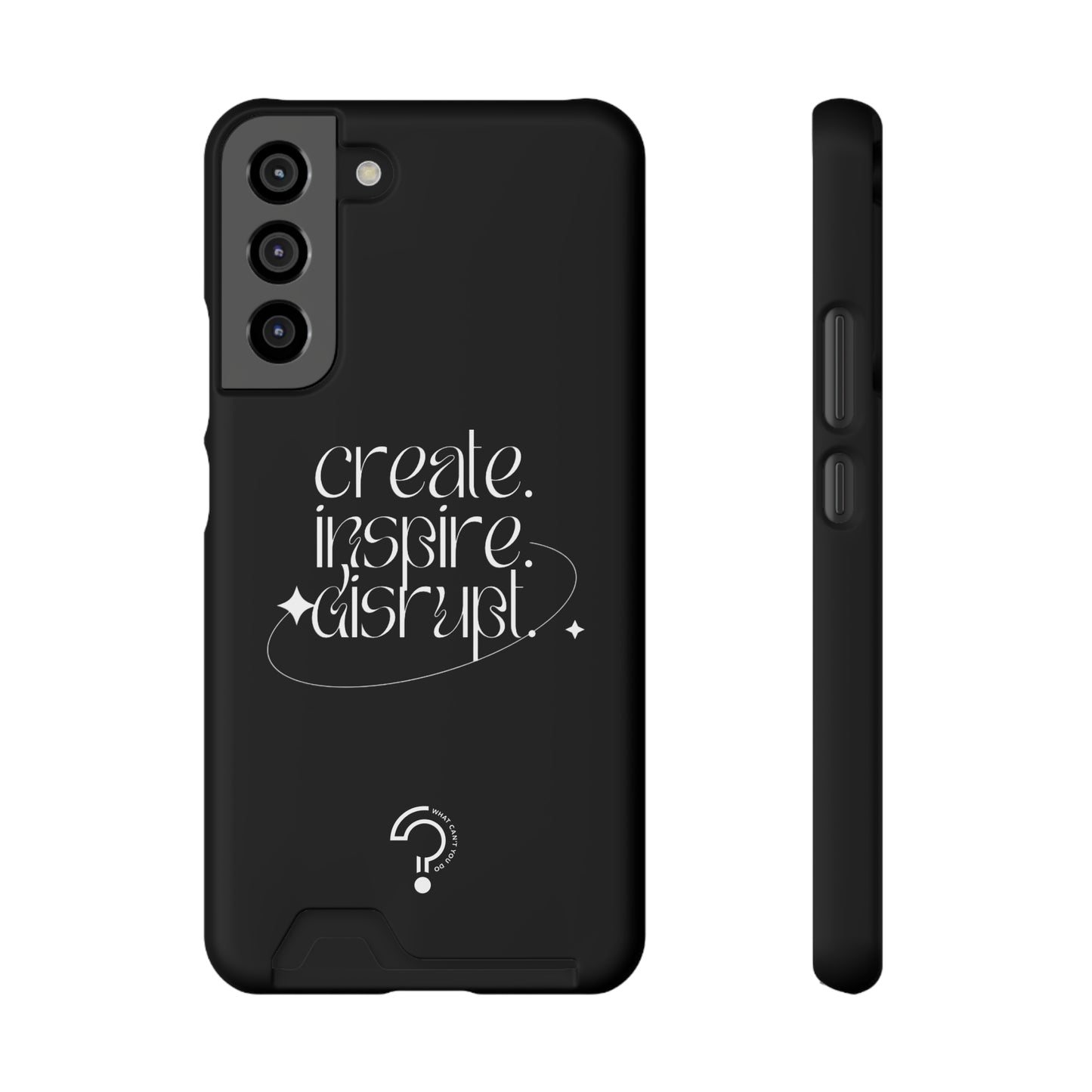 "Create, Inspire, Disrupt" Phone Case With Card Holder: What Can't You Do?
