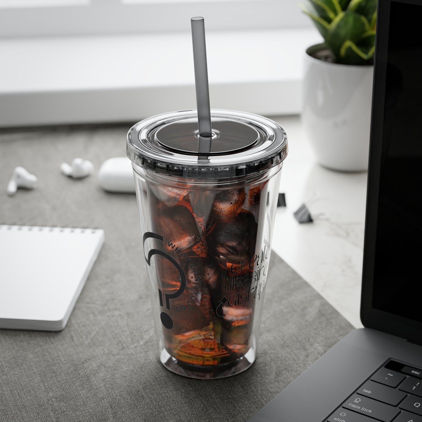 What Can't You Do? Tumbler with Straw: "Create. Inspire. Disrupt."