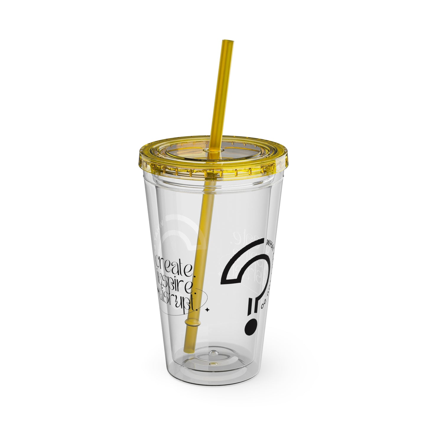 What Can't You Do? Tumbler with Straw: "Create. Inspire. Disrupt."