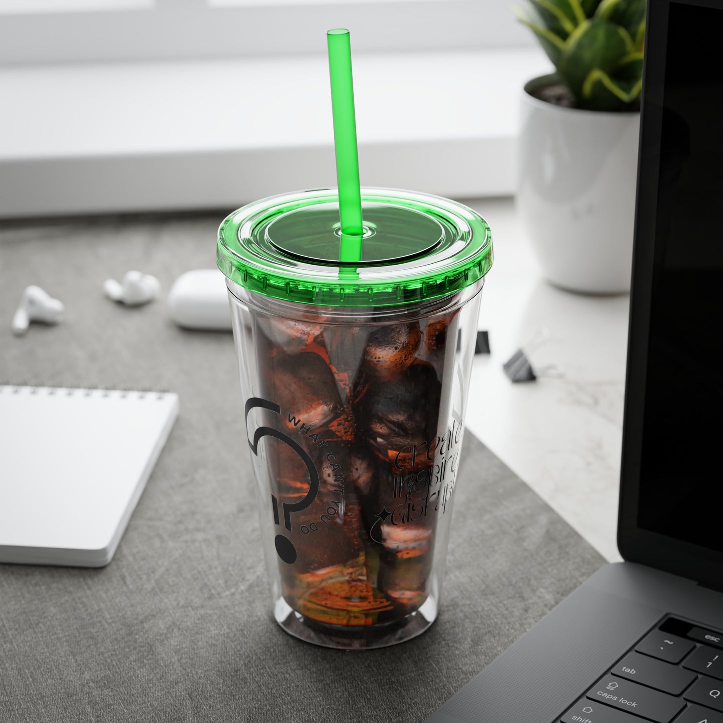 What Can't You Do? Tumbler with Straw: "Create. Inspire. Disrupt."
