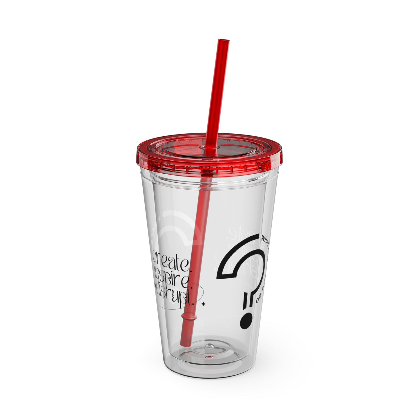 What Can't You Do? Tumbler with Straw: "Create. Inspire. Disrupt."
