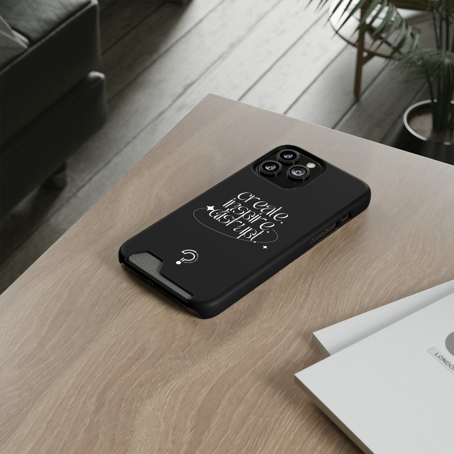 "Create, Inspire, Disrupt" Phone Case With Card Holder: What Can't You Do?