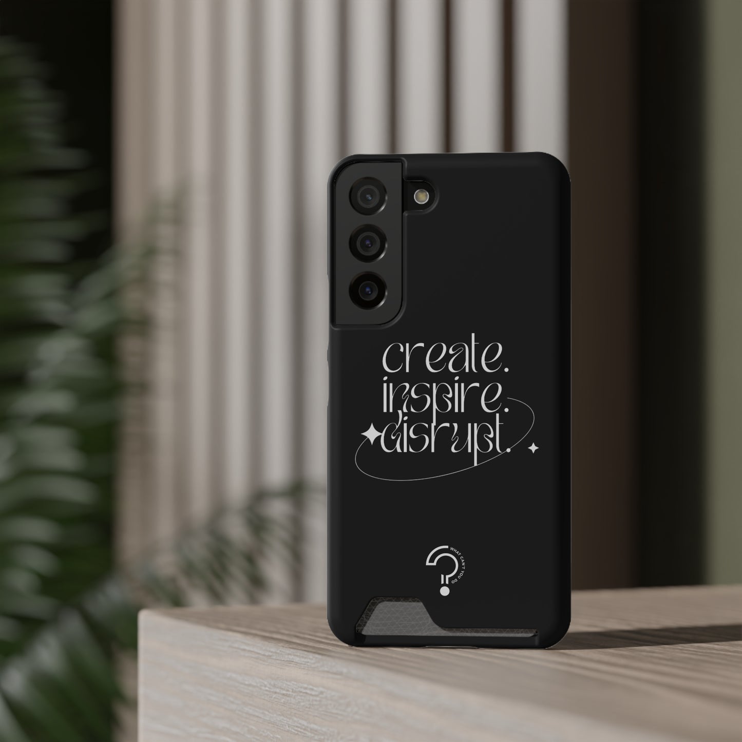 "Create, Inspire, Disrupt" Phone Case With Card Holder: What Can't You Do?