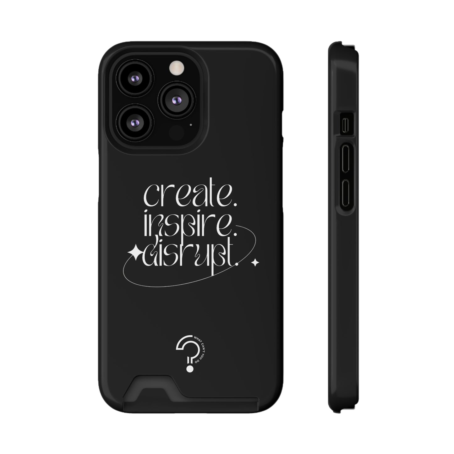 "Create, Inspire, Disrupt" Phone Case With Card Holder: What Can't You Do?