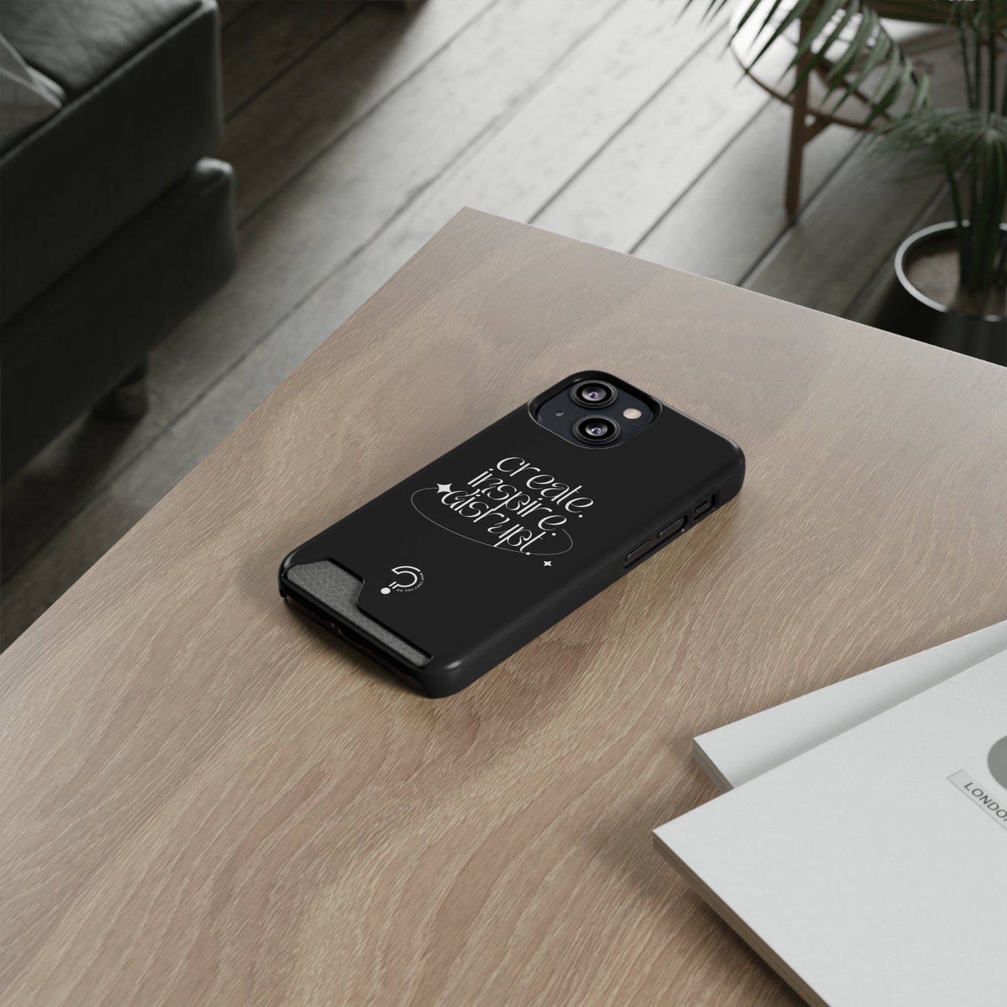 "Create, Inspire, Disrupt" Phone Case With Card Holder: What Can't You Do?