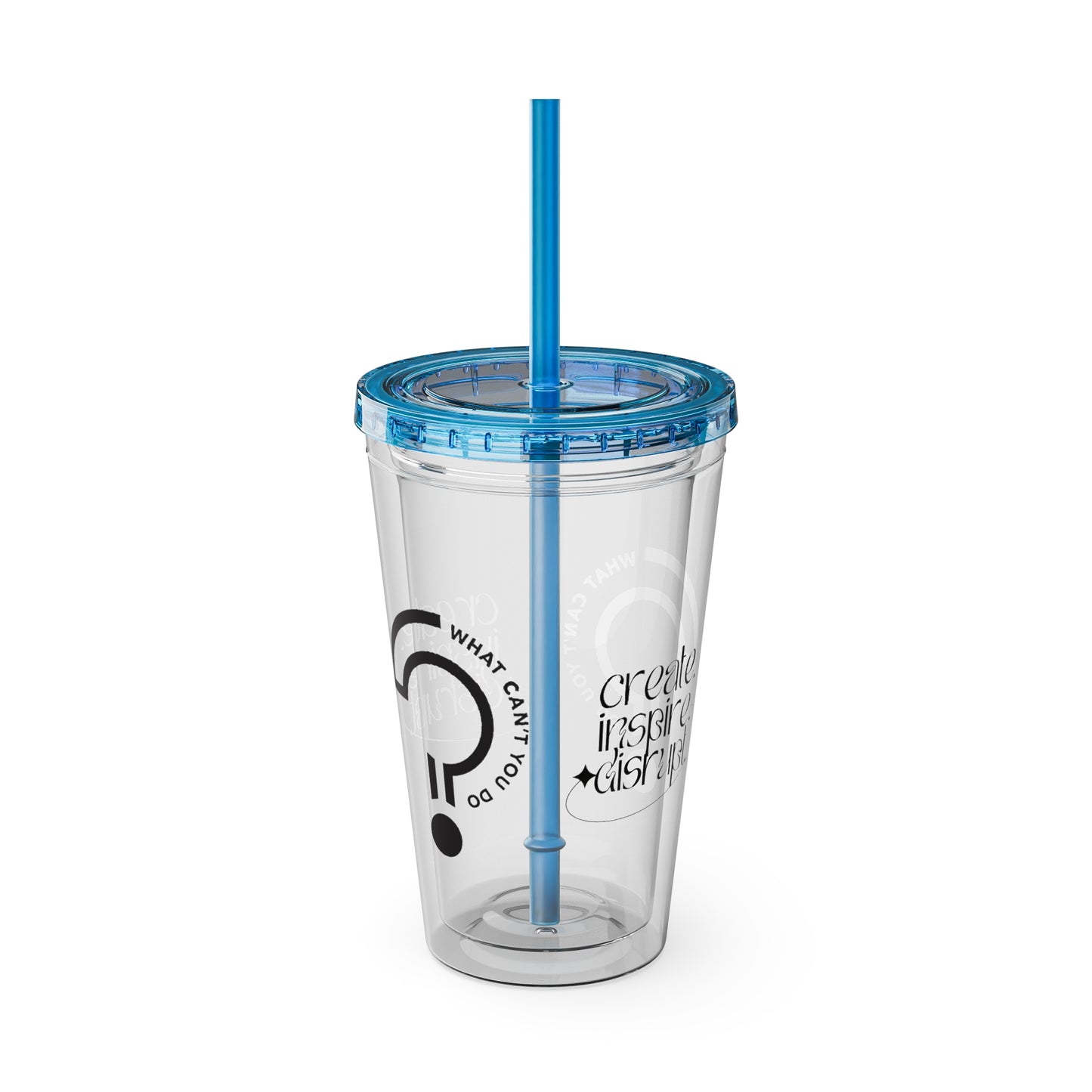 What Can't You Do? Tumbler with Straw: "Create. Inspire. Disrupt."