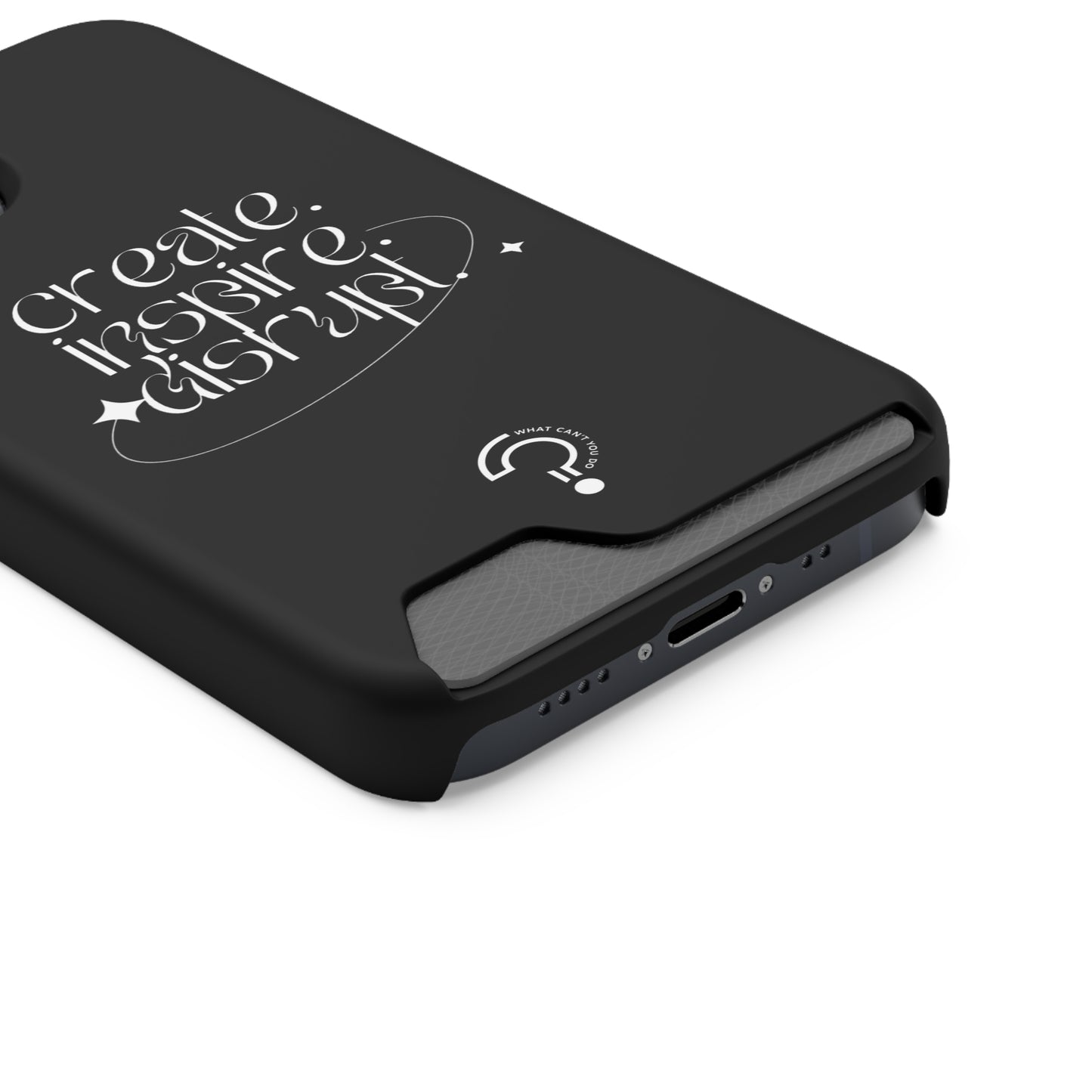 "Create, Inspire, Disrupt" Phone Case With Card Holder: What Can't You Do?