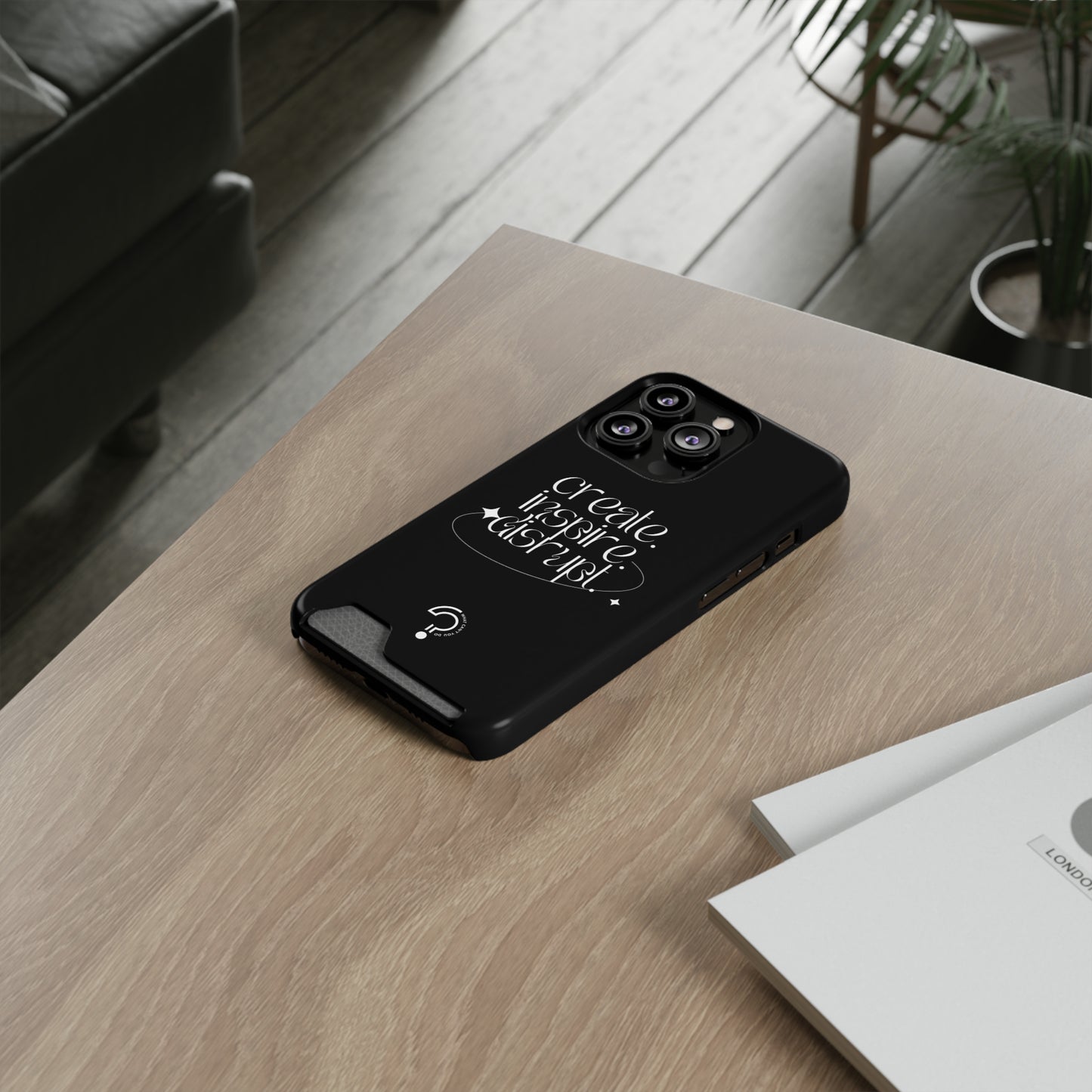 "Create, Inspire, Disrupt" Phone Case With Card Holder: What Can't You Do?