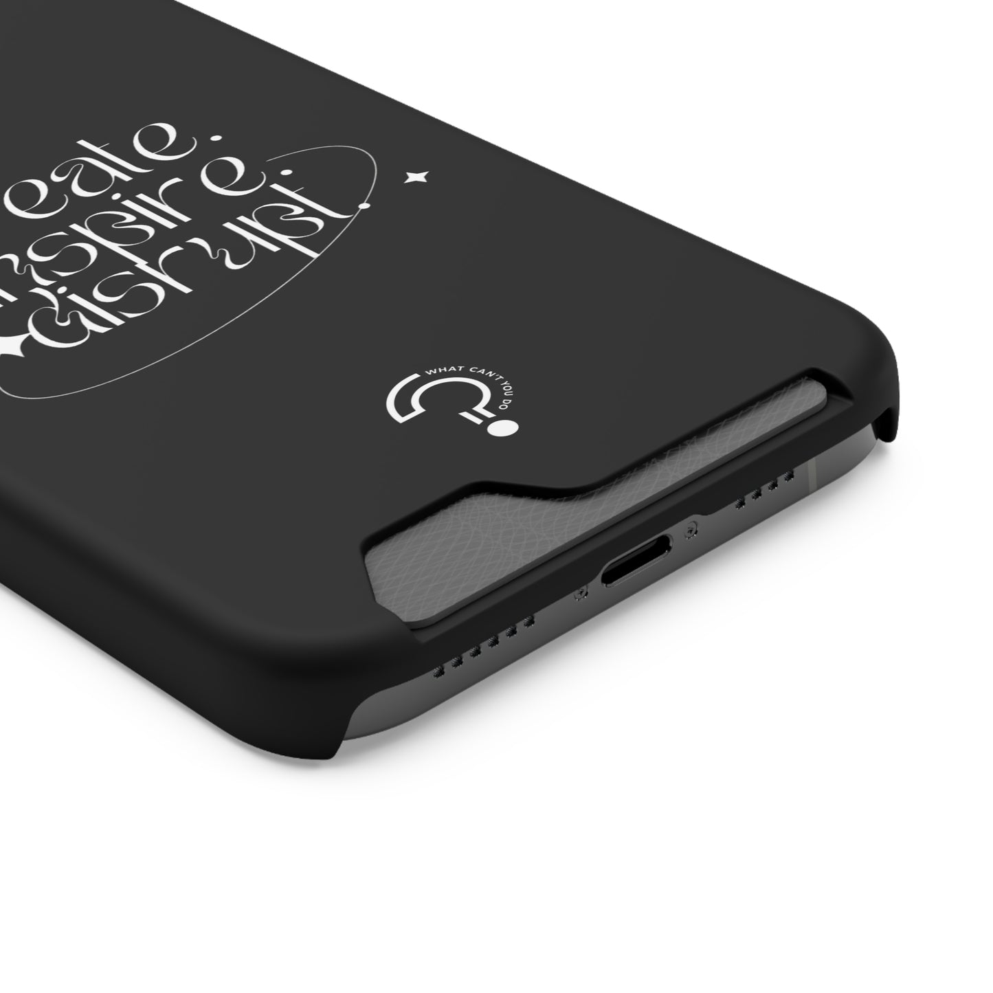 "Create, Inspire, Disrupt" Phone Case With Card Holder: What Can't You Do?