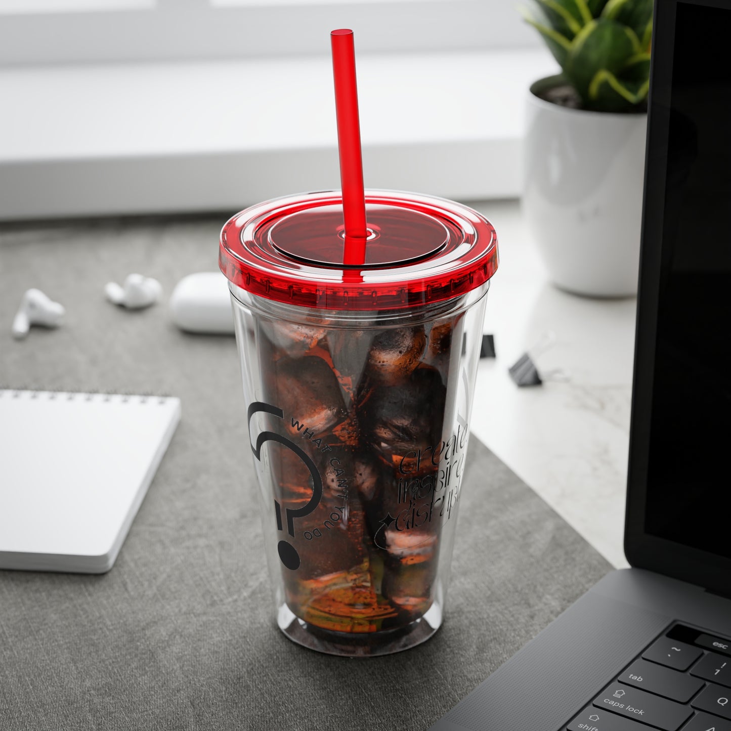 What Can't You Do? Tumbler with Straw: "Create. Inspire. Disrupt."