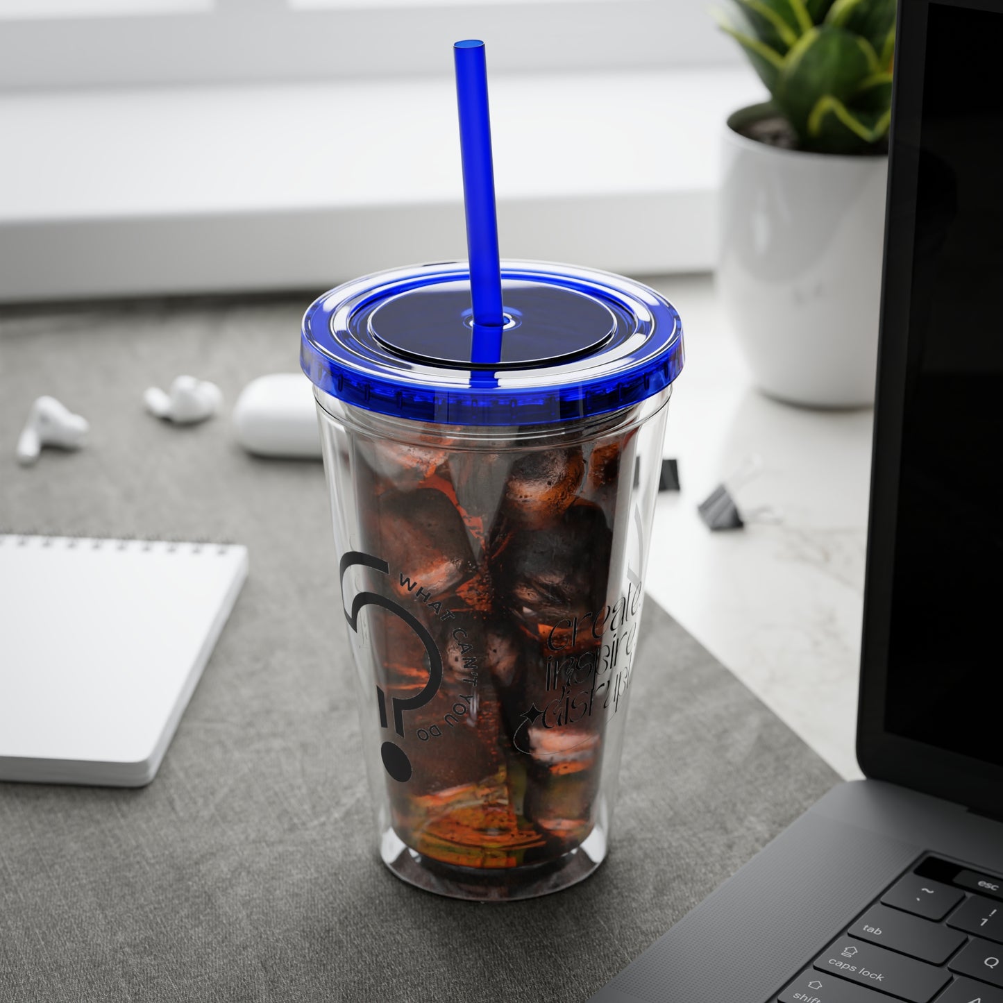 What Can't You Do? Tumbler with Straw: "Create. Inspire. Disrupt."