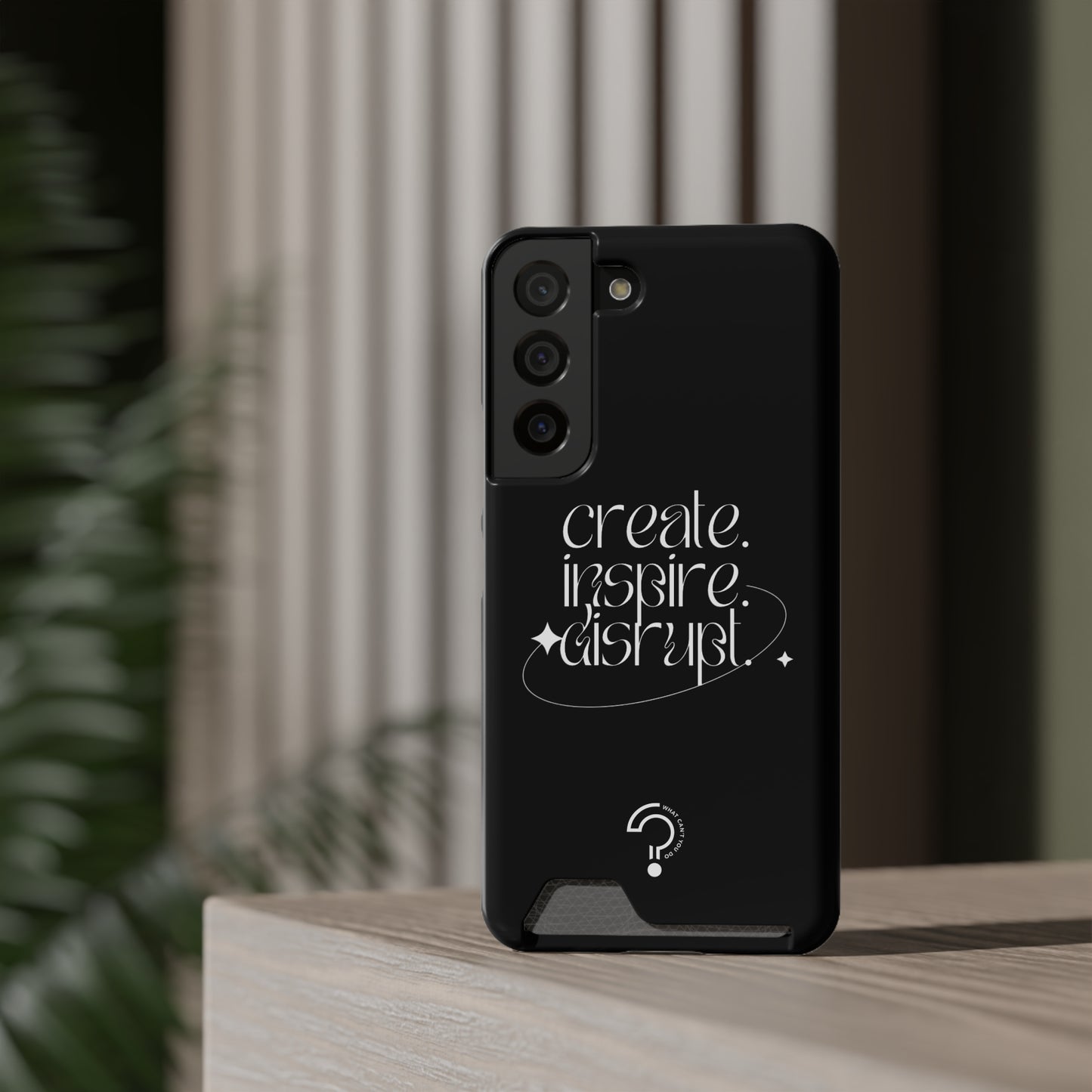 "Create, Inspire, Disrupt" Phone Case With Card Holder: What Can't You Do?