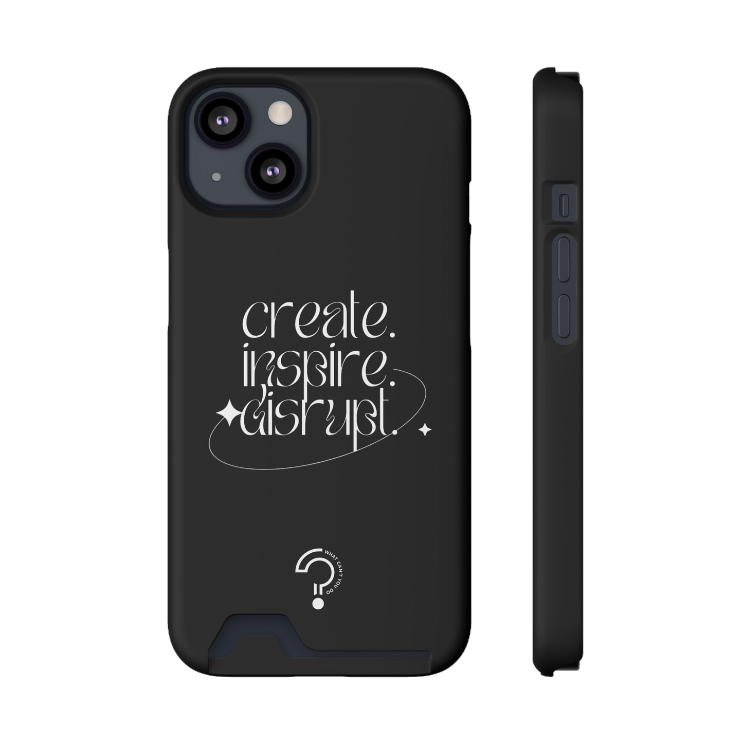 "Create, Inspire, Disrupt" Phone Case With Card Holder: What Can't You Do?