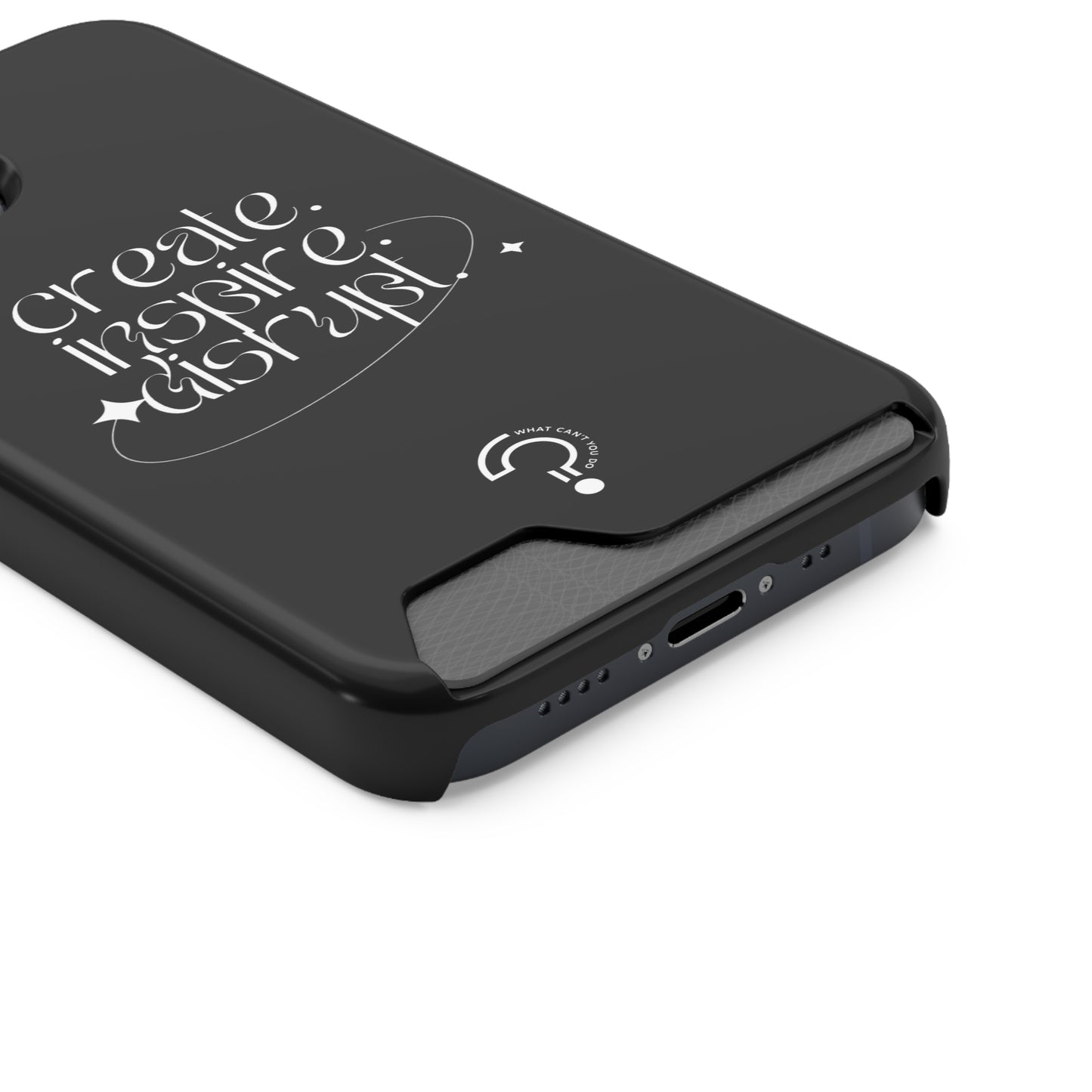 "Create, Inspire, Disrupt" Phone Case With Card Holder: What Can't You Do?