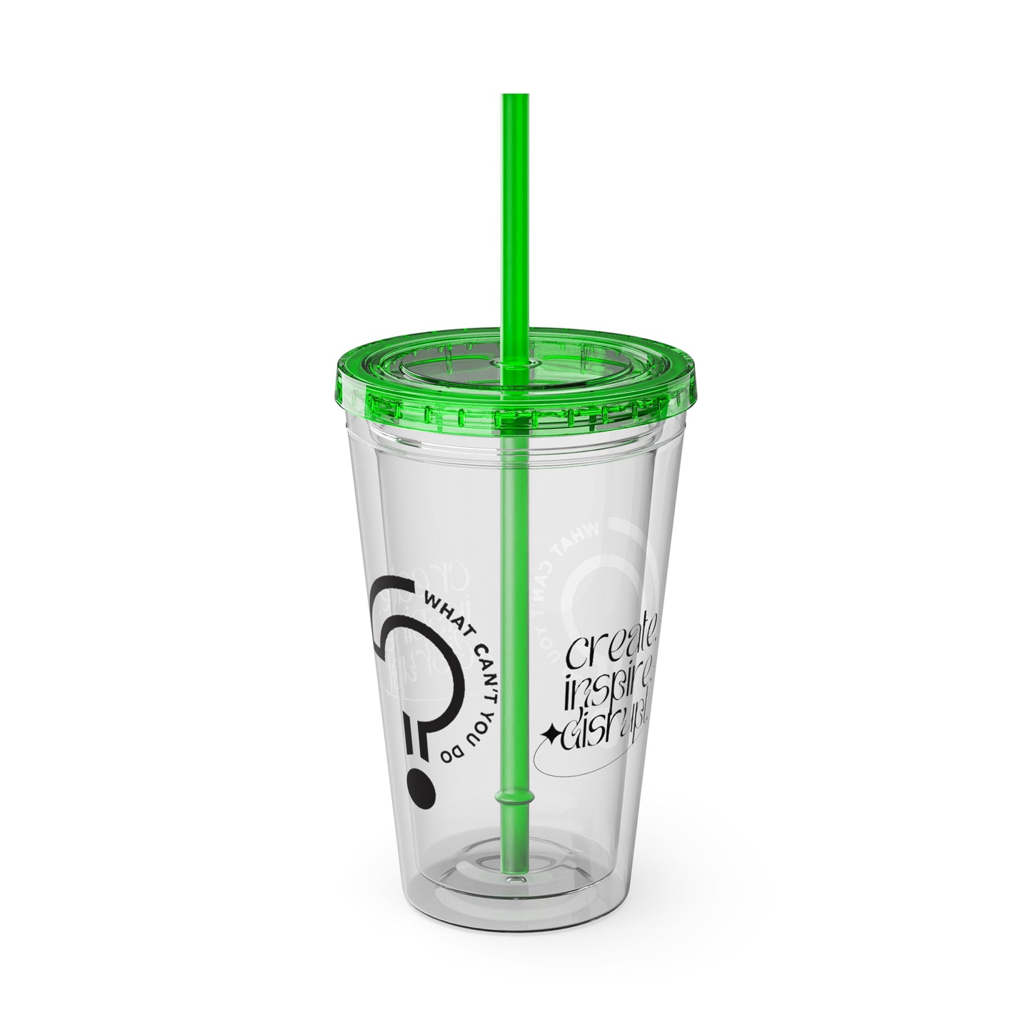 What Can't You Do? Tumbler with Straw: "Create. Inspire. Disrupt."