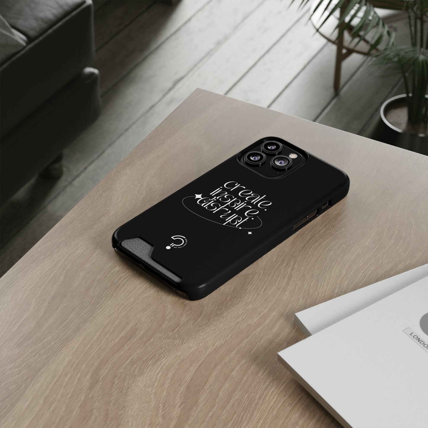 "Create, Inspire, Disrupt" Phone Case With Card Holder: What Can't You Do?