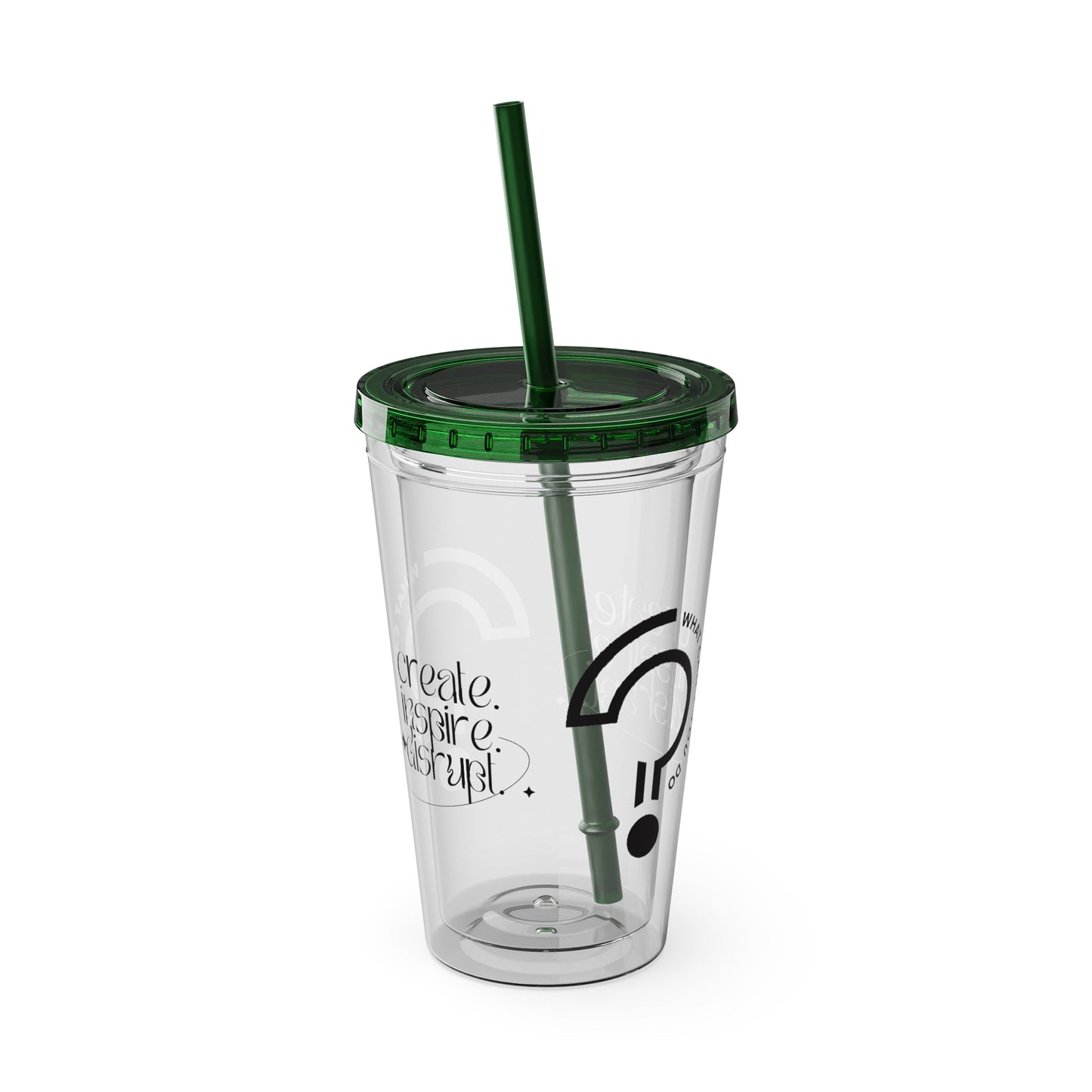 What Can't You Do? Tumbler with Straw: "Create. Inspire. Disrupt."