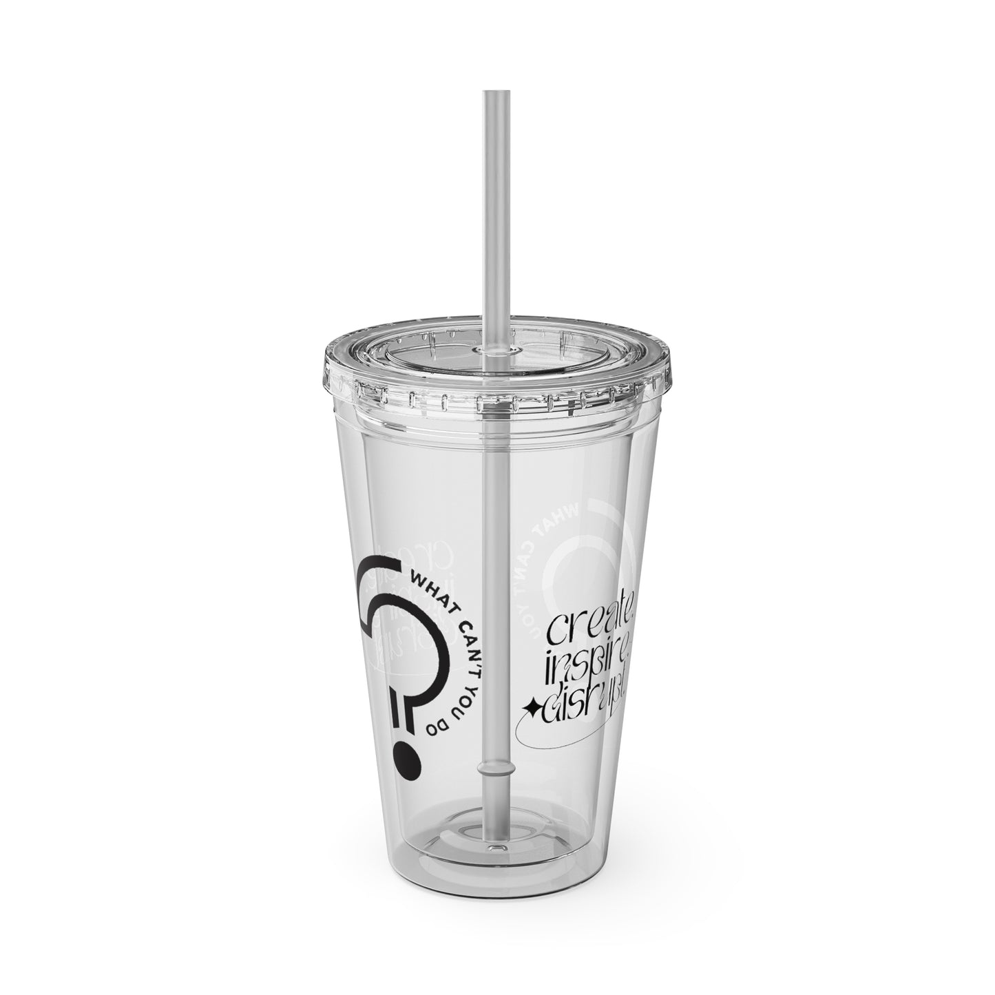 What Can't You Do? Tumbler with Straw: "Create. Inspire. Disrupt."