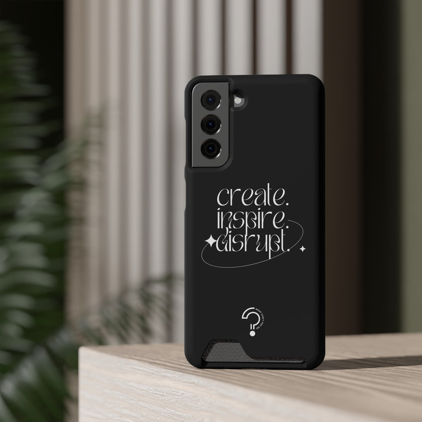 "Create, Inspire, Disrupt" Phone Case With Card Holder: What Can't You Do?