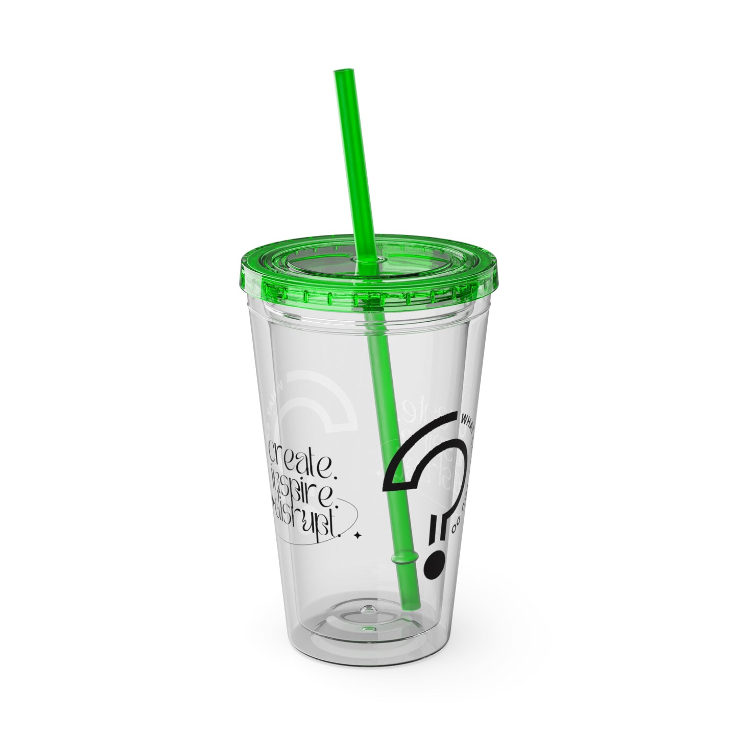 What Can't You Do? Tumbler with Straw: "Create. Inspire. Disrupt."