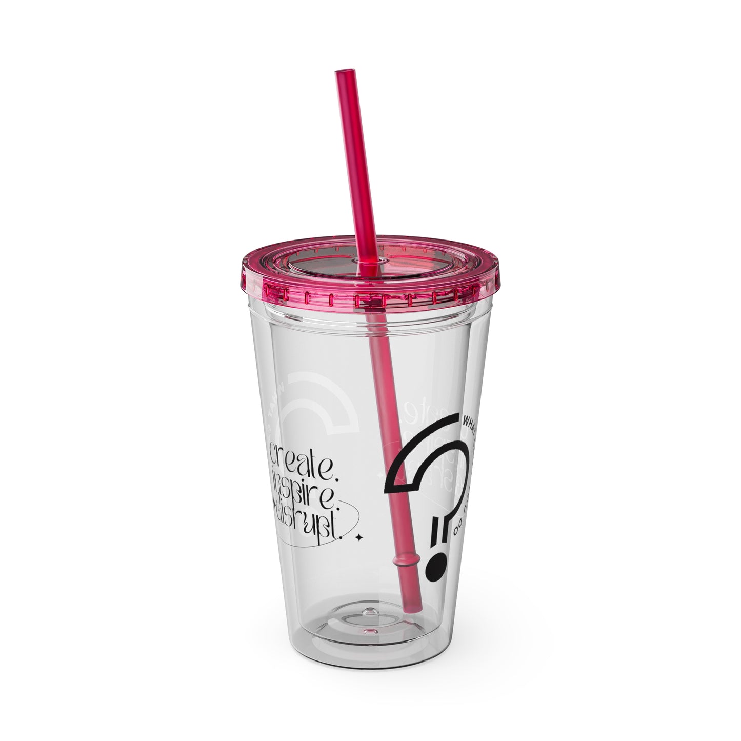 What Can't You Do? Tumbler with Straw: "Create. Inspire. Disrupt."