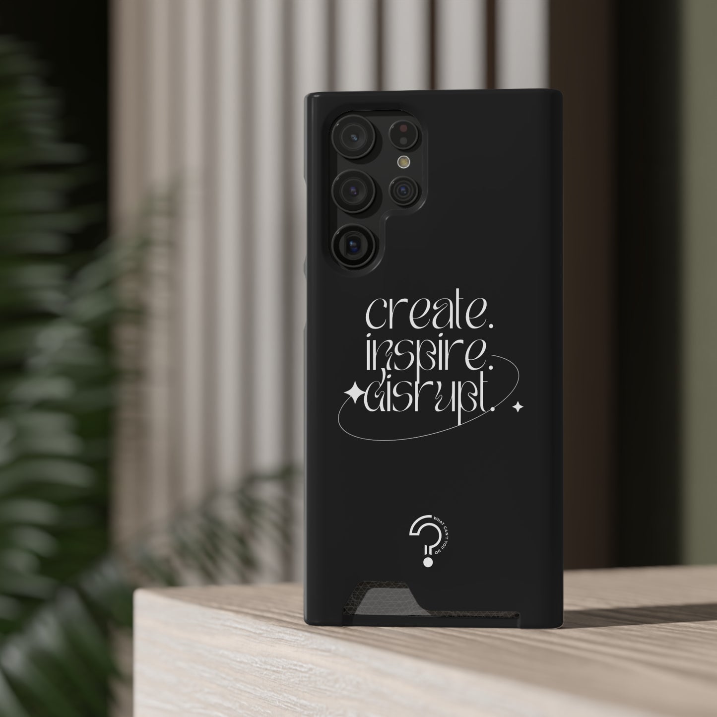 "Create, Inspire, Disrupt" Phone Case With Card Holder: What Can't You Do?