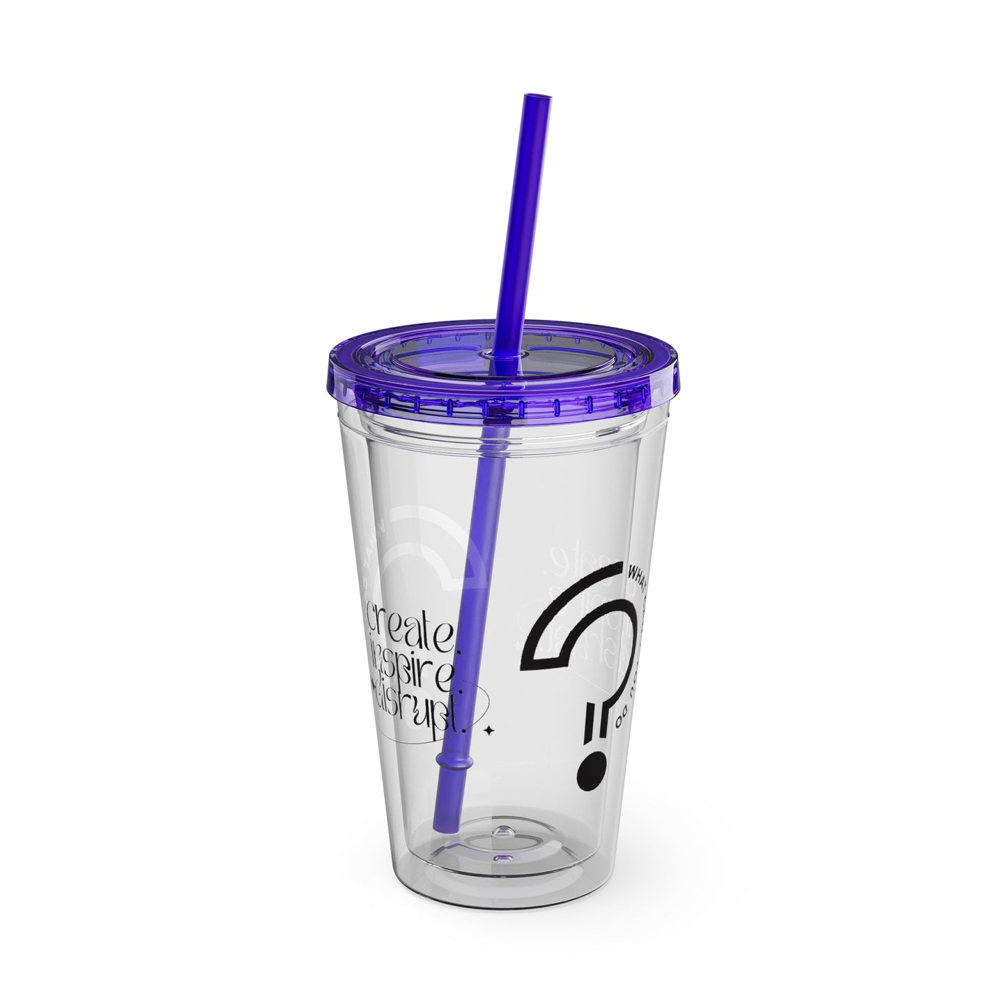 What Can't You Do? Tumbler with Straw: "Create. Inspire. Disrupt."
