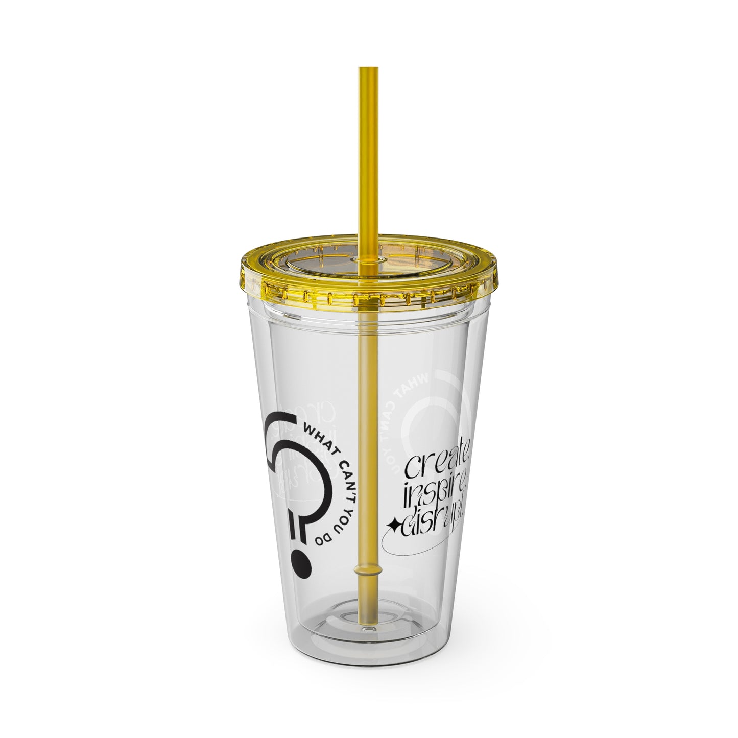 What Can't You Do? Tumbler with Straw: "Create. Inspire. Disrupt."