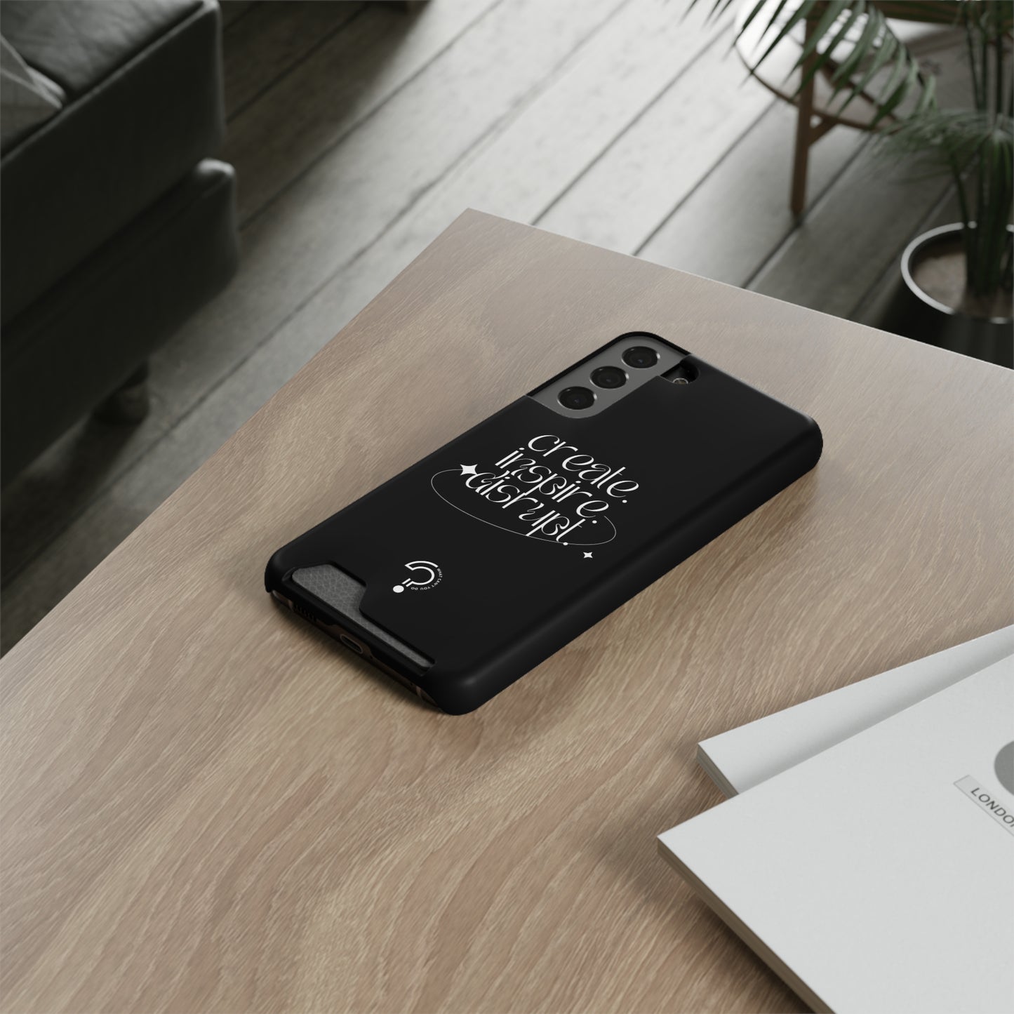 "Create, Inspire, Disrupt" Phone Case With Card Holder: What Can't You Do?