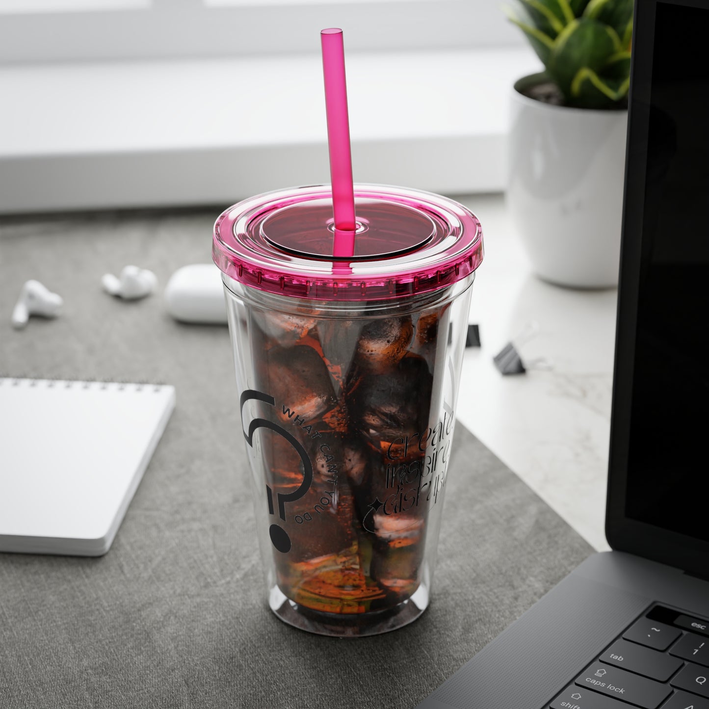 What Can't You Do? Tumbler with Straw: "Create. Inspire. Disrupt."