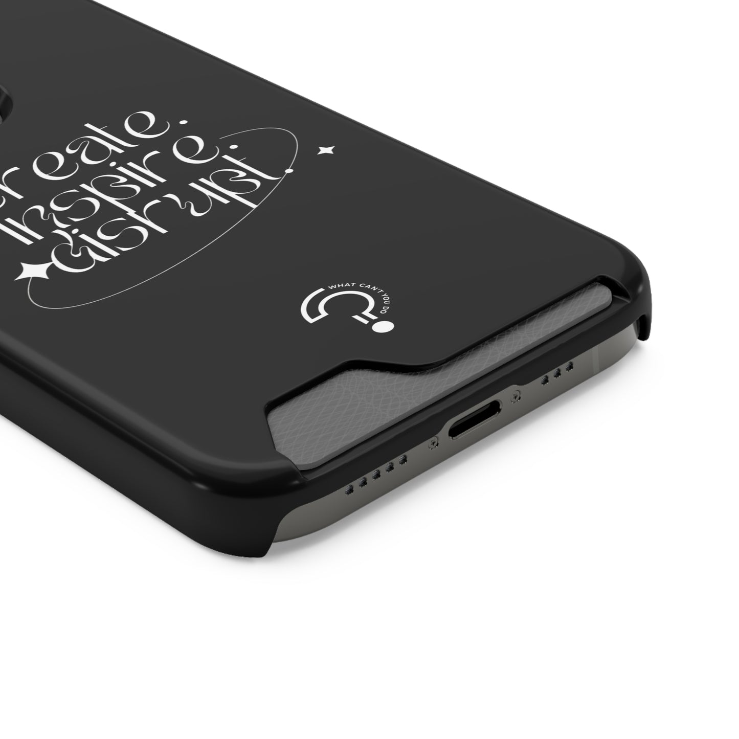 "Create, Inspire, Disrupt" Phone Case With Card Holder: What Can't You Do?