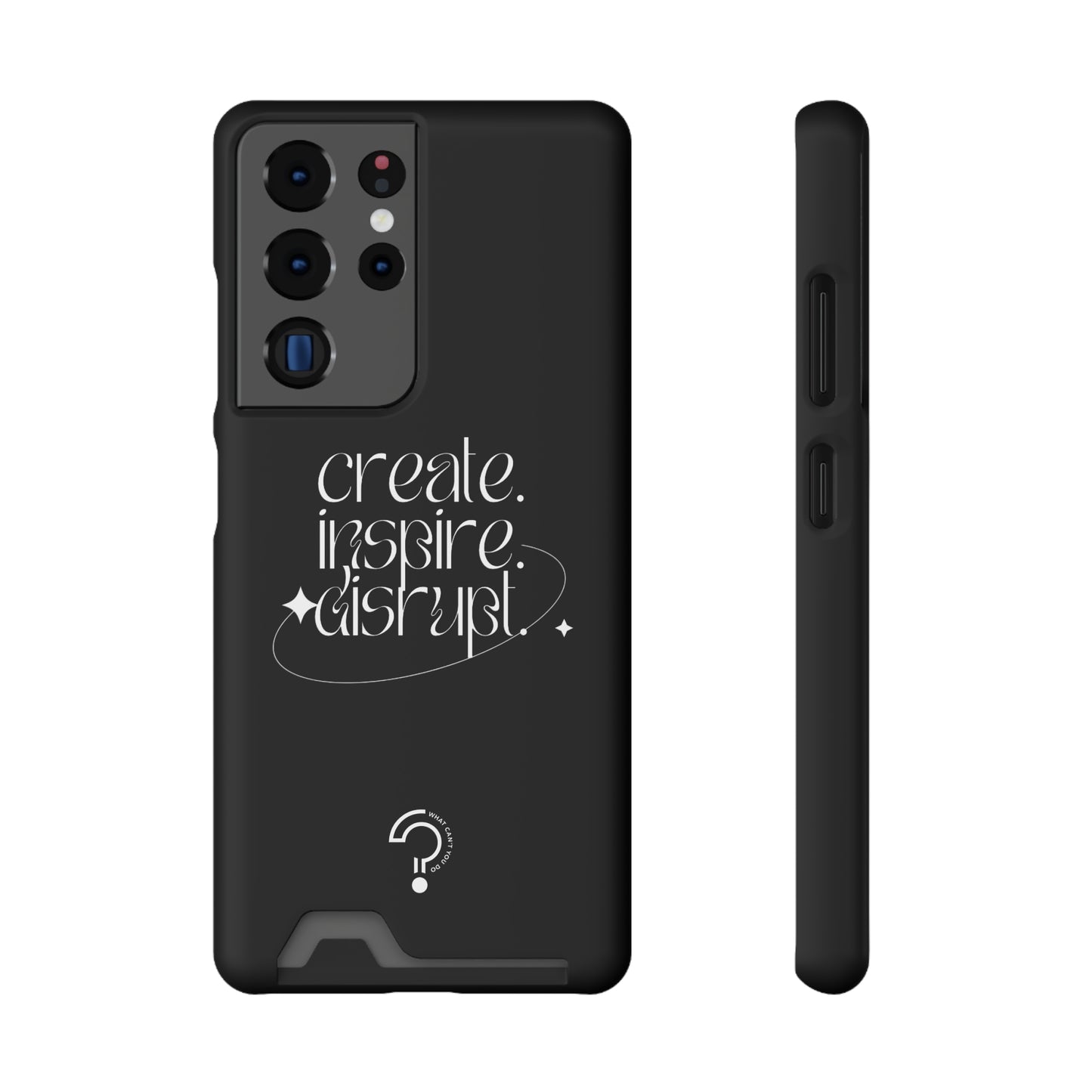 "Create, Inspire, Disrupt" Phone Case With Card Holder: What Can't You Do?