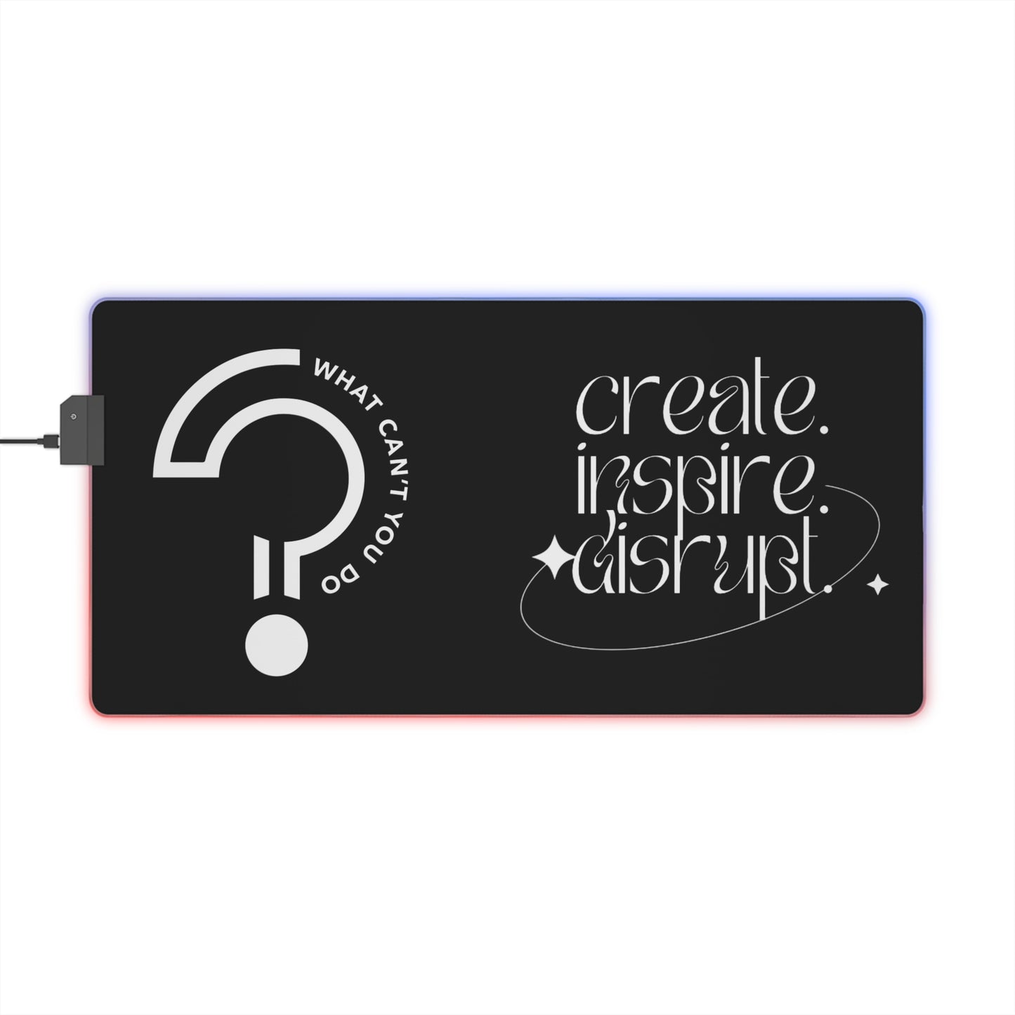 What Can't You Do? LED Gaming Mouse Pad: Create, Inspire, Disrupt